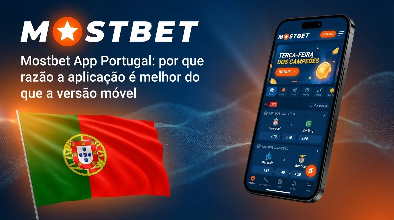Mostbet App Portugal: por que razão a aplicação é melhor do que a versão móvel